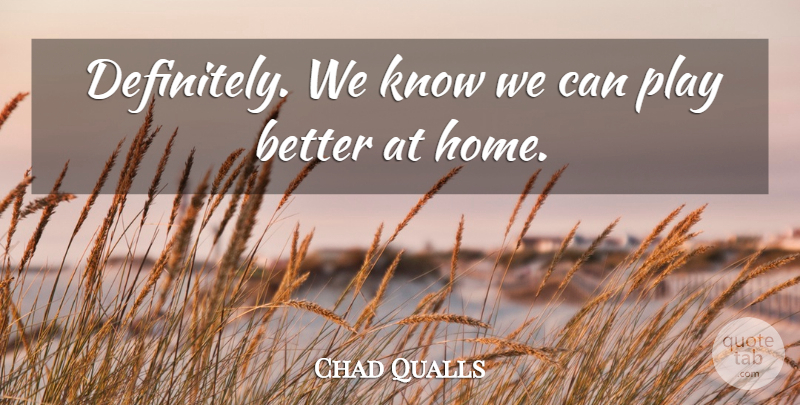 Chad Qualls Quote About undefined: Definitely We Know We Can...