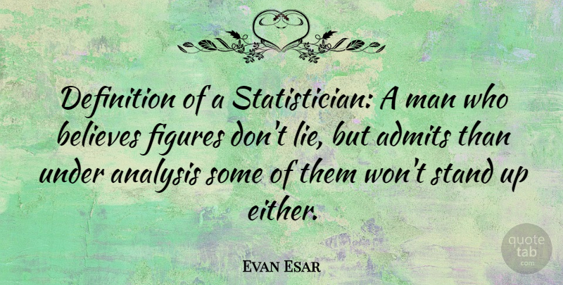 Evan Esar Quote About Business, Lying, Believe: Definition Of A Statistician A...