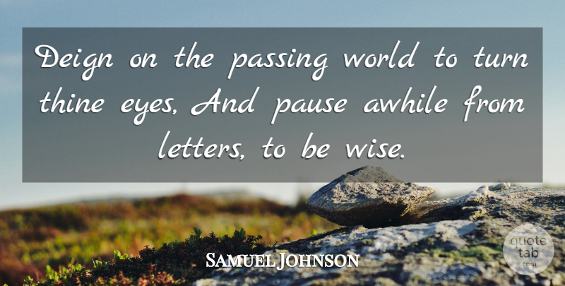 Samuel Johnson Quote About Wise, Art, Philosophy: Deign On The Passing World...