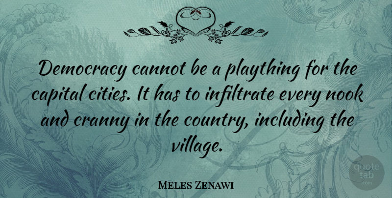 Meles Zenawi Quote About Cannot, Capital, Including, Infiltrate, Plaything: Democracy Cannot Be A Plaything...