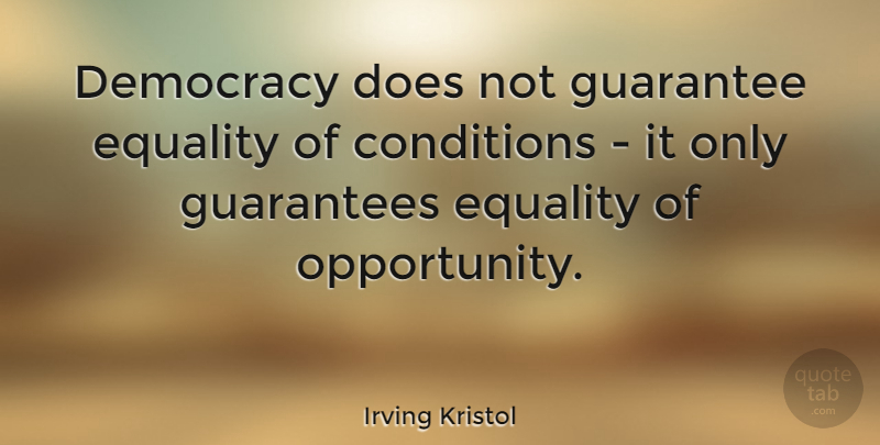 Irving Kristol Quote About Witty, Freedom, Humorous: Democracy Does Not Guarantee Equality...