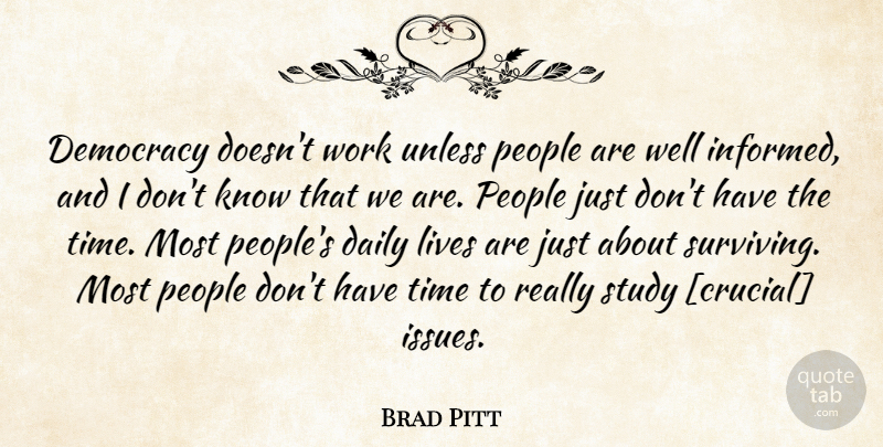Brad Pitt Quote About Issues, People, Democracy: Democracy Doesnt Work Unless People...