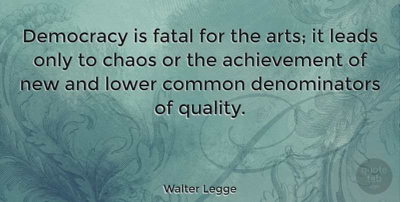Walter Legge Quote About Art, Achievement, Quality: Democracy Is Fatal For The...