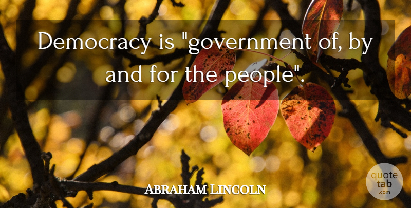 Abraham Lincoln Quote About Government, People, Democracy: Democracy Is Government Of By...