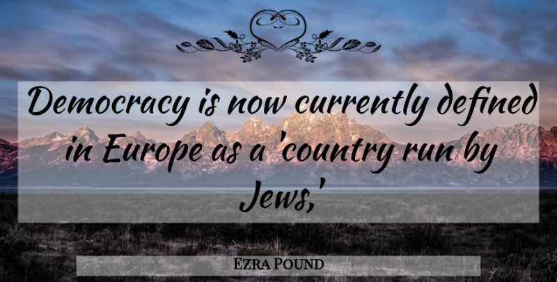 Ezra Pound Quote About Running, Country, Europe: Democracy Is Now Currently Defined...