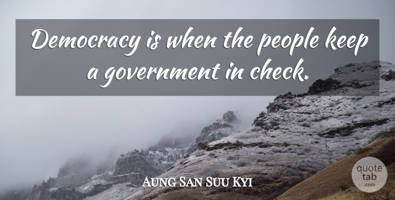 Aung San Suu Kyi Quote About Freedom, Government, People: Democracy Is When The People...