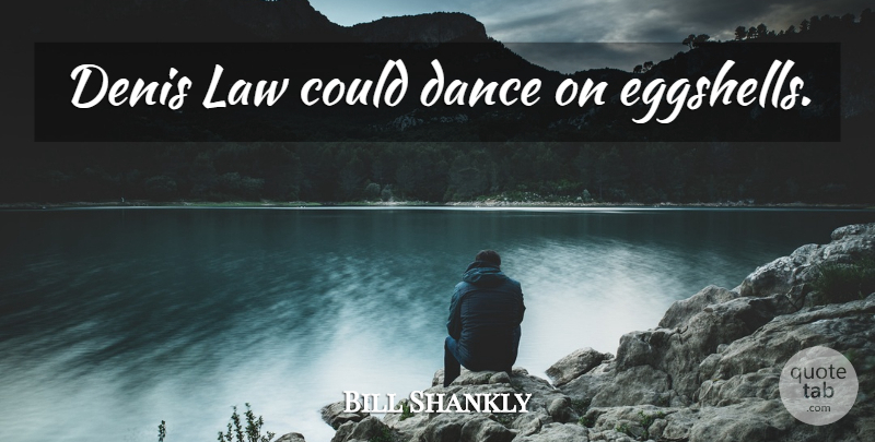 Bill Shankly Quote About Law, Eggshells, Denial: Denis Law Could Dance On...