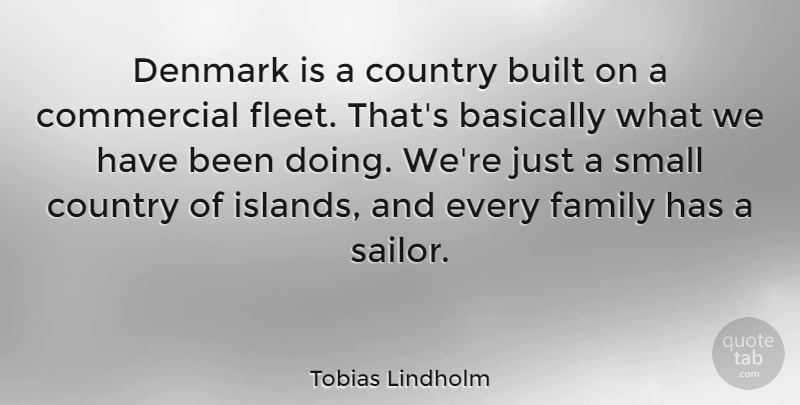 Tobias Lindholm Quote About Country, Islands, Sailor: Denmark Is A Country Built...