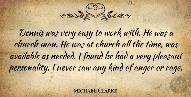 Michael Clarke Quote About Anger, Available, Church, Easy, Found: Dennis Was Very Easy To...