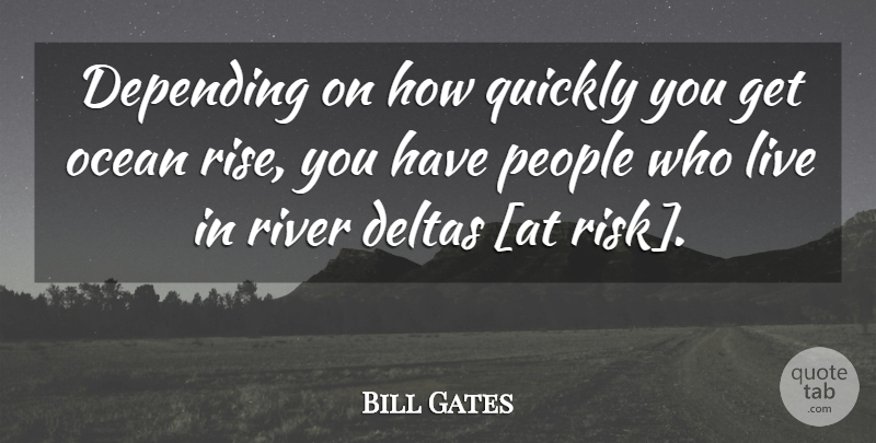 Bill Gates Quote About Ocean, Rivers, People: Depending On How Quickly You...