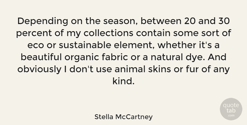 Stella McCartney Quote About Beautiful, Animal, Skins: Depending On The Season Between...