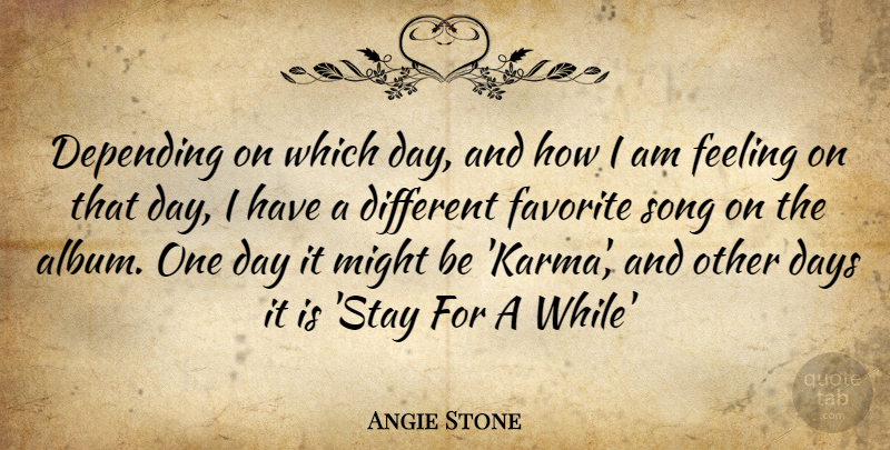 Angie Stone Quote About Karma, Song, Feelings: Depending On Which Day And...