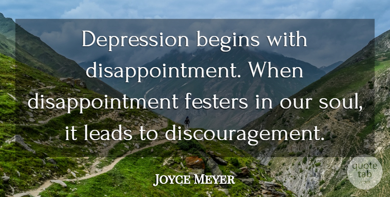Joyce Meyer Quote About Disappointment, Soul, Discouragement: Depression Begins With Disappointment When...