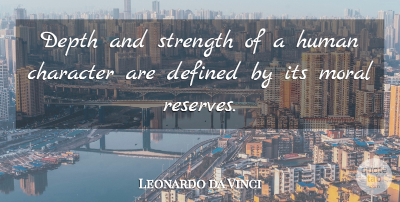 Leonardo da Vinci Quote About Being Strong, Character, Depth: Depth And Strength Of A...