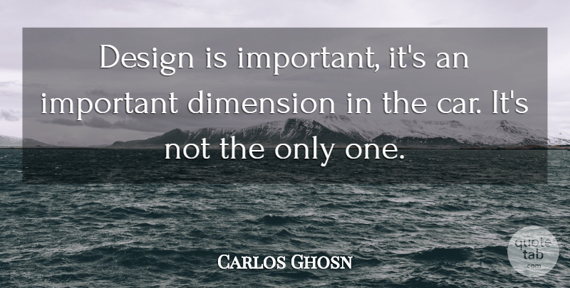 Carlos Ghosn Quote About Car, Design, Important: Design Is Important Its An...