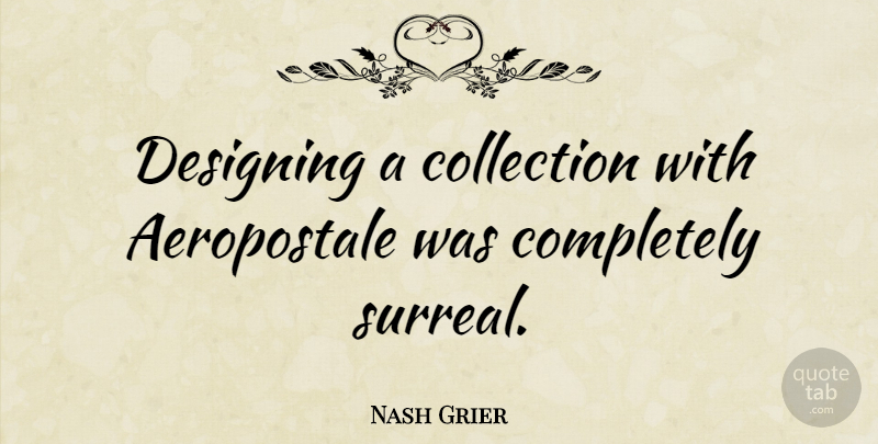 Nash Grier Quote About Designing: Designing A Collection With Aeropostale...