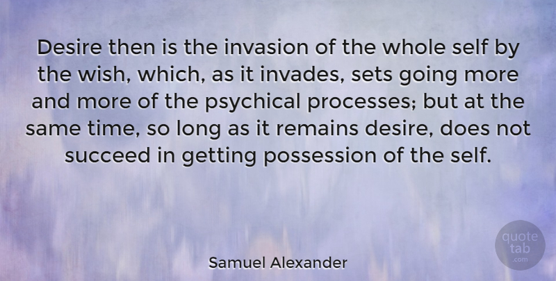Samuel Alexander Quote About Self, Long, Desire: Desire Then Is The Invasion...