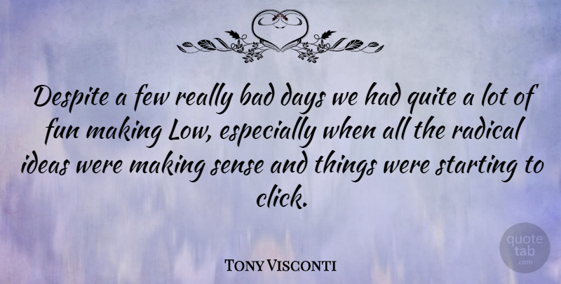Tony Visconti Quote About Fun, Bad Day, Ideas: Despite A Few Really Bad...
