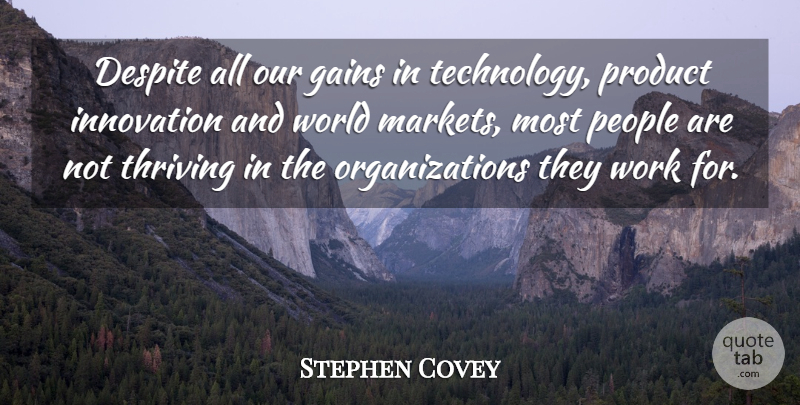 Stephen Covey Quote About Technology, Organization, People: Despite All Our Gains In...