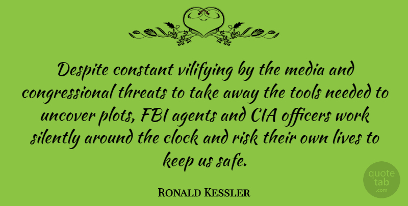 Ronald Kessler Quote About Agents, Cia, Clock, Constant, Despite: Despite Constant Vilifying By The...