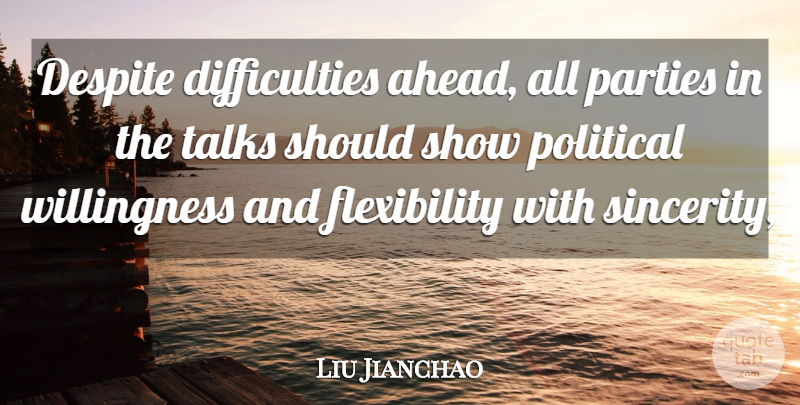 Liu Jianchao Quote About Despite, Parties, Political, Talks: Despite Difficulties Ahead All Parties...