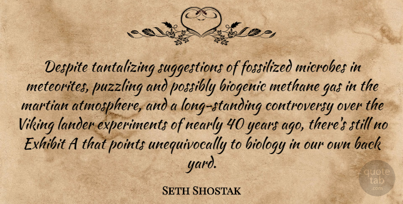 Seth Shostak Quote About Biology, Despite, Exhibit, Gas, Nearly: Despite Tantalizing Suggestions Of Fossilized...