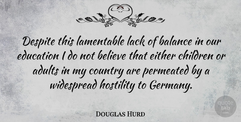 Douglas Hurd Quote About Believe, Children, Country, Despite, Education: Despite This Lamentable Lack Of...