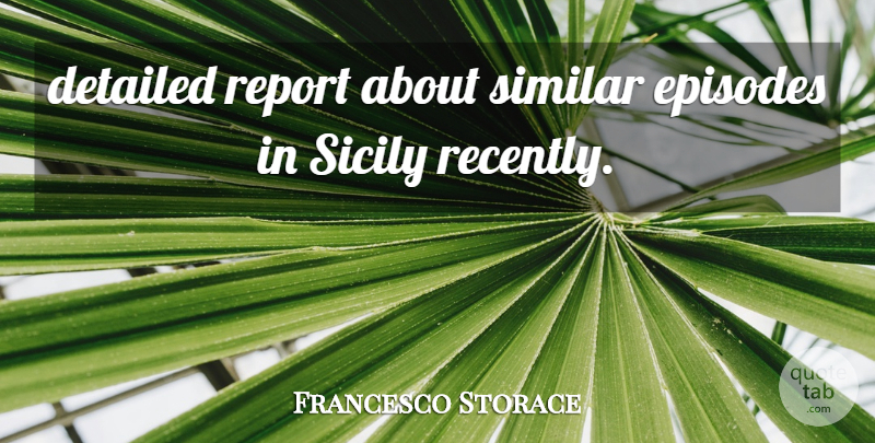 Francesco Storace Quote About Detailed, Episodes, Report, Similar: Detailed Report About Similar Episodes...