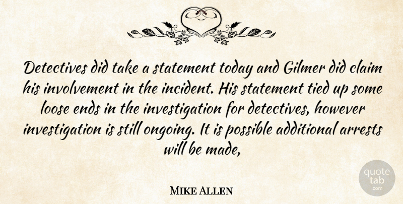 Mike Allen Quote About Additional, Claim, Detectives, Ends, However: Detectives Did Take A Statement...