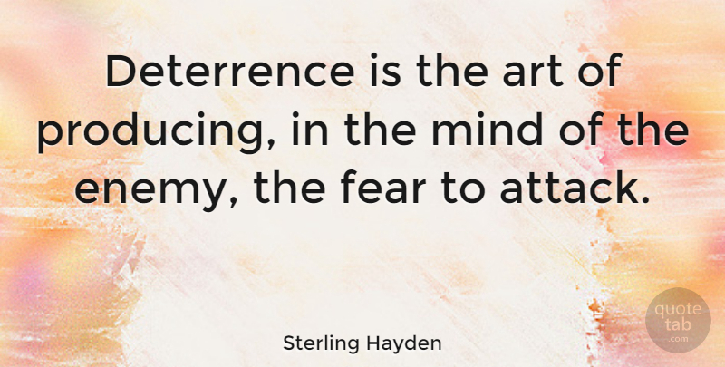 Sterling Hayden Quote About Art, Mind, Enemy: Deterrence Is The Art Of...