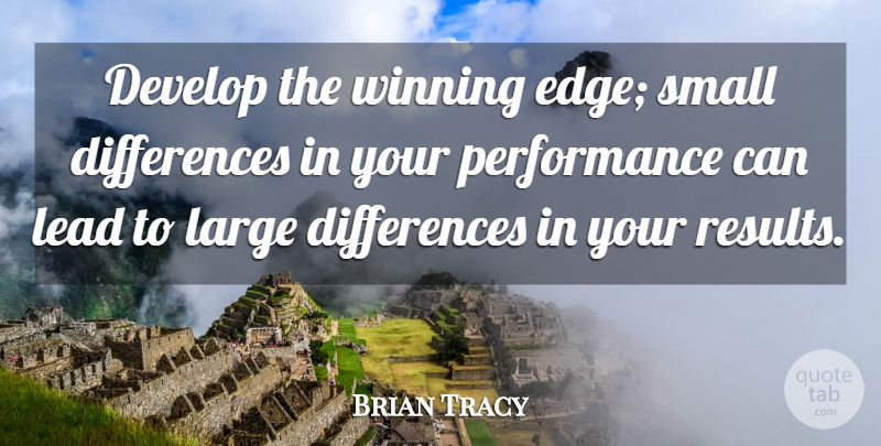 Brian Tracy Quote About Motivational, Winning, Differences: Develop The Winning Edge Small...