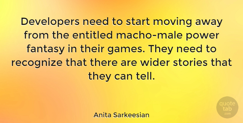 Anita Sarkeesian Quote About Developers, Entitled, Fantasy, Power, Recognize: Developers Need To Start Moving...