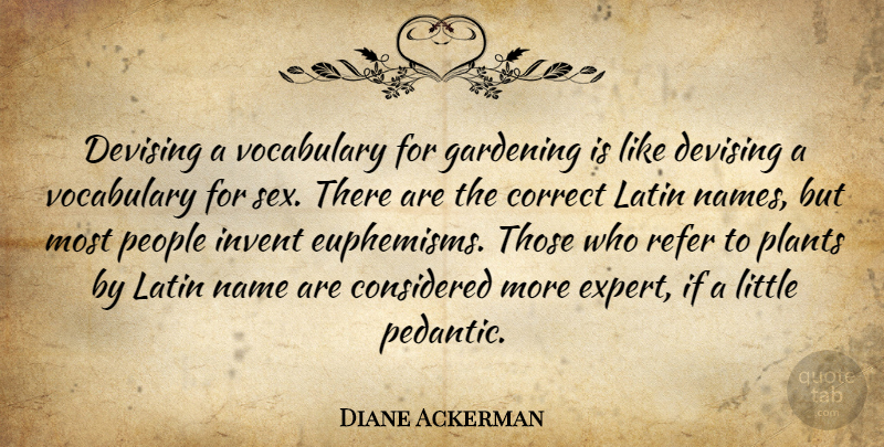 Diane Ackerman Quote About Sex, Latin, Names: Devising A Vocabulary For Gardening...