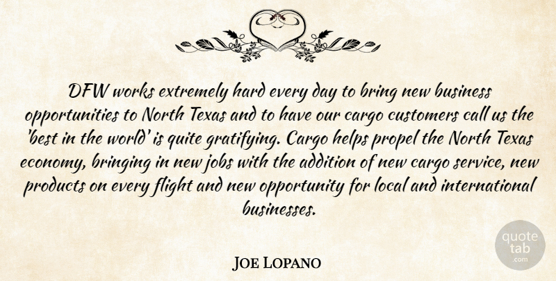 Joe Lopano Quote About Addition, Bring, Bringing, Business, Call: Dfw Works Extremely Hard Every...