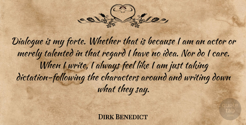 Dirk Benedict Quote About Characters, Dialogue, Merely, Nor, Regard: Dialogue Is My Forte Whether...