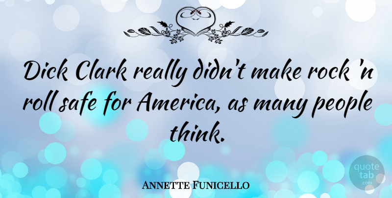 Annette Funicello Quote About Thinking, America, Rocks: Dick Clark Really Didnt Make...