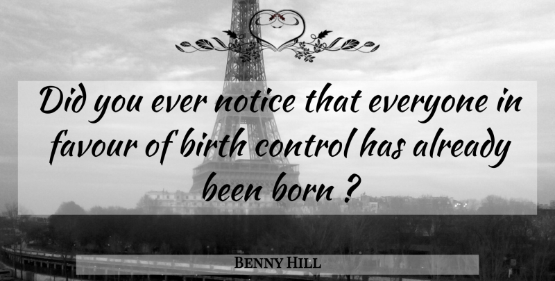 Benny Hill Quote About Favour, Birth Control, Abstinence: Did You Ever Notice That...