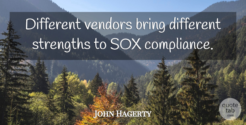 John Hagerty Quote About Bring, Strengths: Different Vendors Bring Different Strengths...