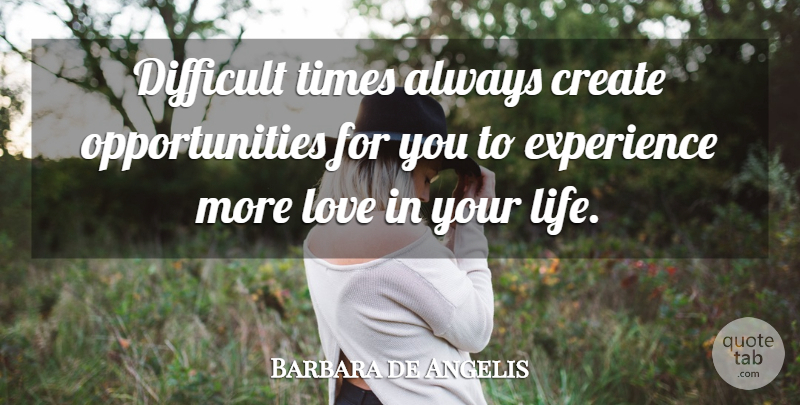 Barbara de Angelis Quote About Inspirational, Opportunity, Hard Times: Difficult Times Always Create Opportunities...