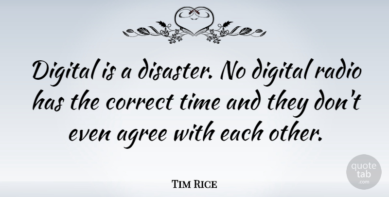 Tim Rice Quote About Radio, Digital, Disaster: Digital Is A Disaster No...