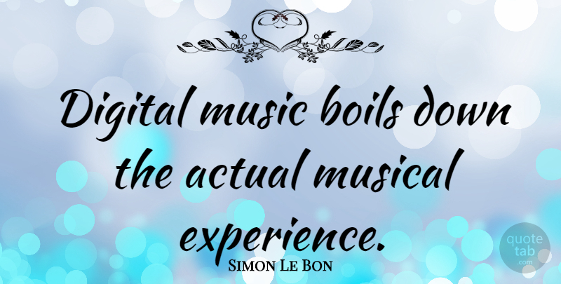 Simon Le Bon Quote About Musical, Digital, Digital Music: Digital Music Boils Down The...