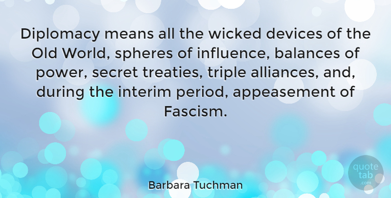 Barbara Tuchman Quote About Mean, Power, Secret: Diplomacy Means All The Wicked...