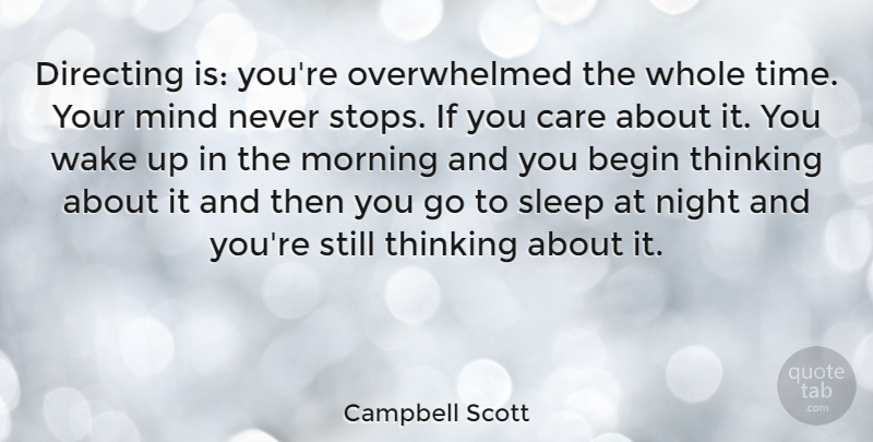 Campbell Scott Quote About Morning, Sleep, Night: Directing Is Youre Overwhelmed The...