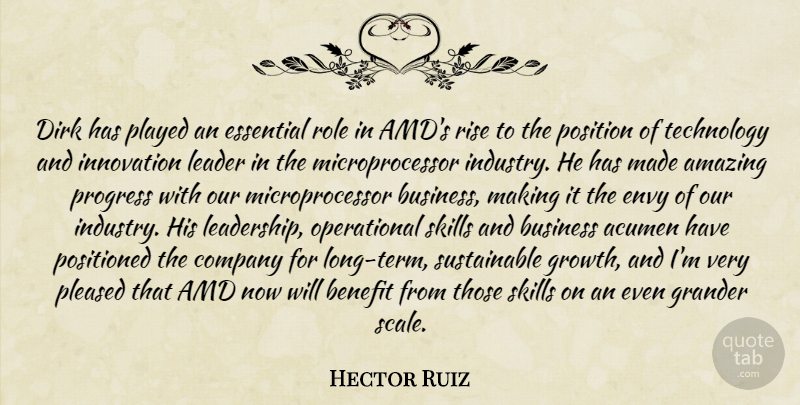 Hector Ruiz Quote About Acumen, Amazing, Benefit, Business, Company: Dirk Has Played An Essential...