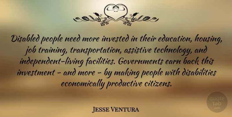 Jesse Ventura Quote About Jobs, Independent, Technology: Disabled People Need More Invested...