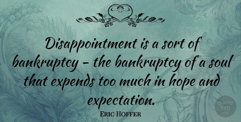 Eric Hoffer Quote About Hope, Disappointment, Expectations: Disappointment Is A Sort Of...