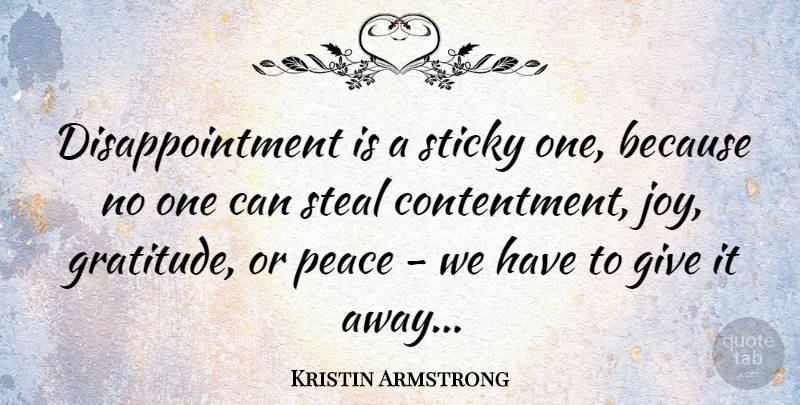 Kristin Armstrong Quote About Gratitude, Disappointment, Giving: Disappointment Is A Sticky One...