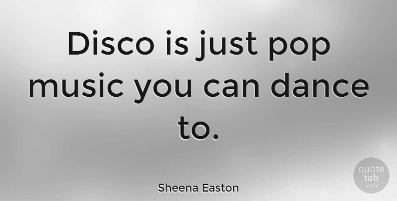 Sheena Easton Quote About Disco Music, Rock N Roll, Pops: Disco Is Just Pop Music...