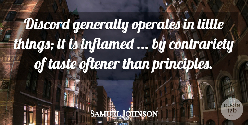 Samuel Johnson Quote About Littles, Taste, Principles: Discord Generally Operates In Little...