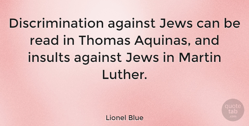 Lionel Blue Quote About Discrimination, Insult, Luther: Discrimination Against Jews Can Be...